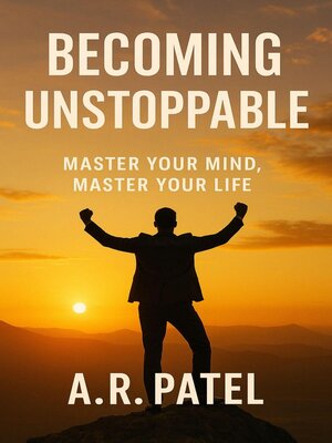cover image of Becoming Unstoppable Master Your Mind, Master Your Life
